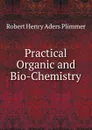 Practical Organic and Bio-Chemistry - Robert Henry Aders Plimmer