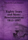 Eighty Years and More: Reminiscences 1815-1897 - Elizabeth Cady Stanton