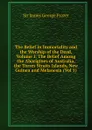 The Belief in Immortality and the Worship of the Dead, Volume I: The Belief Among the Aborigines of Australia, the Torres Straits Islands, New Guinea and Melanesia (Vol 1) - James George Frazer