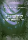 The Poetic Element in the Satires and Epistles of Horace: Part I - Philip Howard Edwards