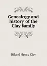 Genealogy and history of the Clay family - Hiland Henry Clay