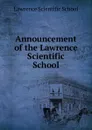 Announcement of the Lawrence Scientific School - Lawrence Scientific School