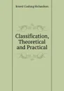 Classification, Theoretical and Practical - Ernest Cushing Richardson