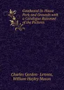 Goodwood its House Park and Grounds with a Catalogue Raisonne of the Pictures - Charles Gordon- Lennox, William Hayley Mason