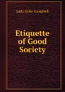 Etiquette of Good Society - Lady Colin Campbell