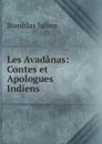 Les Avadanas: Contes et Apologues Indiens - Stanislas Julien
