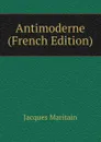 Antimoderne (French Edition) - Jacques Maritain