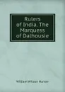 Rulers of India. The Marquess of Dalhousie. - Hunter William Wilson