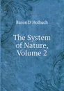 The System of Nature, Volume 2 - Baron D' Holbach
