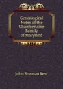 Genealogical Notes of the Chamberlaine Family of Maryland - John Bozman Kerr