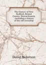 The history of New Bedford, Bristol County, Massachusetts : including a history of the old township - Daniel Ricketson