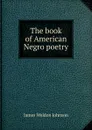 The book of American Negro poetry - James Weldon Johnson