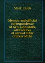 Memoir and official correspondence of Gen. John Stark, with notices of several other officers of the - Stark, Caleb