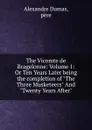 The Vicomte de Bragelonne: Volume 1: Or Ten Years Later being the completion of 
