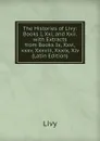The Histories of Livy: Books I, Xxi, and Xxii. with Extracts from Books Ix, Xxvi,xxxv, Xxxviii, Xxxix, Xlv (Latin Edition) - Titi Livi