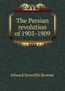 The Persian revolution of 1905-1909 - Edward Granville Browne