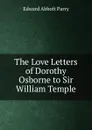 The Love Letters of Dorothy Osborne to Sir William Temple - Edward Abbott Parry