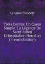 Trois Contes: Un Coeur Simple; La Legende De Saint-Julien L.Hospitalier; Herodias (French Edition) - Flaubert Gustave