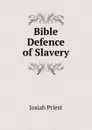 Bible Defence of Slavery - Josiah Priest
