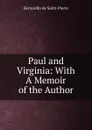 Paul and Virginia: With A Memoir of the Author - Bernardin de Saint-Pierre