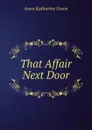 That Affair Next Door - Green Anna Katharine