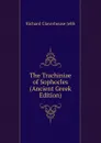 The Trachiniae of Sophocles (Ancient Greek Edition) - Jebb Richard Claverhouse