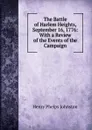 The Battle of Harlem Heights, September 16, 1776: With a Review of the Events of the Campaign - Henry Phelps Johnston