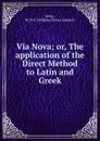 Via Nova; or, The application of the Direct Method to Latin and Greek - Jones, W. H. S. (William Henry Samuel)