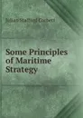Some Principles of Maritime Strategy - Corbett Julian Stafford