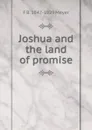 Joshua and the land of promise - F B. 1847-1929 Meyer