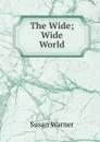 The Wide; Wide World - Susan Warner