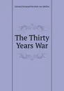 The Thirty Years War - Johann Christoph Friedrich von Schiller
