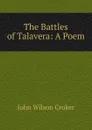 The Battles of Talavera: A Poem - John Wilson Croker