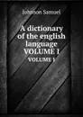 A dictionary of the english language. VOLUME I - S. Johnson