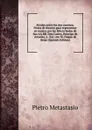 Alcides entre los dos caminos. Fiesta de theatro para representar en musica por las felices bodas de Sus AA.RR. Don Carlos, Principe de Asturias, y . Exc.-mo Sr. Duque de Bejar (Spanish Edition) - Metastasio Pietro