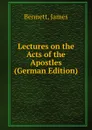 Lectures on the Acts of the Apostles (German Edition) - James Bennett