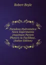 Paradoxa Hydrostatica Novis Experimentis (maximam Partem Physicis Ac Facilibus) . (Italian Edition) - Robert Boyle