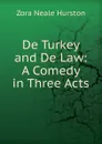 De Turkey and De Law: A Comedy in Three Acts - Zora Neale Hurston