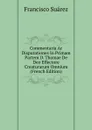 Commentaria Ac Disputationes In Primam Partem D. Thomae De Deo Effectore Creaturarum Omnium (French Edition) - Francisco Suárez