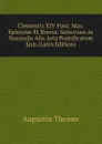 Clementis XIV Pont. Max. Epistolae Et Brevia: Selectiora Ac Nonnulla Alia Acta Pontificatum Ejus (Latin Edition) - Augustin Theiner