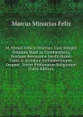 M. Minuci Felicis Octavius: Cum Integris Omnium Notis Ac Commentariis, Novaque Recensione Jacobi Ouzeli. Cujus . Accedunt Animadversiones. Insuper . Errore Profanarum Religionum (Latin Edition) - Marcus Minucius Felix