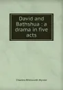 David and Bathshua : a drama in five acts - Charles Whitworth Wynne