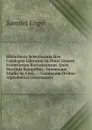 Bibliotheca Selectissima Sive Catalogus Librorum In Omni Genere Scientiarum Rarissimorum. Quos Maximis Sumptibus, Summoque Studio Ac Cura .: . Catalogum Ordine Alphabetico Concinnavit . - Samuel Engel