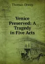 Venice Preserved: A Tragedy in Five Acts - Thomas Otway