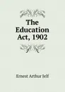 The Education Act, 1902 - Ernest Arthur Jelf