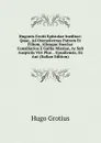 Hugonis Grotii Epistolae Ineditae: Quae, Ad Oxenstiernas Patrem Et Filium, Aliosque Sueciae Consiliarios E Gallia Missiae, Ac Sub Auspiciis Viri Plur. . Upsaliensis, Ex Aut (Italian Edition) - Hugo Grotius