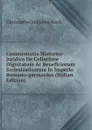 Commentatio Historico-juridica De Collatione Dignitatum Ac Beneficiorum Ecclesiasticorum In Imperio Romano-germanico (Italian Edition) - Christophe Guillaume Koch