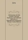 . Historiarum Ab Urbe Condita: Libri Qui Supersunt, Cum Omnium Epitomis, Ac Deperditorum Fragmentis, Volume 2 (Latin Edition) - Titi Livi