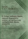 C. Crispi Sallustii Opera, omissis fragmentis, omnia: ad optimorum exemplarium fidem recensita - Sallust, G. & C. Carvill & Co