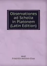 Observationes ad Scholia in Platonem (Latin Edition) - Friedrich Heinrich Elias Wolf